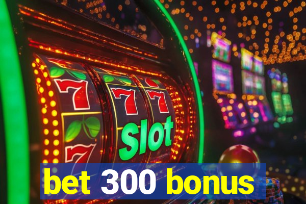 bet 300 bonus